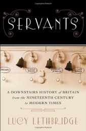 book Servants : A Downstairs History of Britain from the Nineteenth-Century to Modern Times