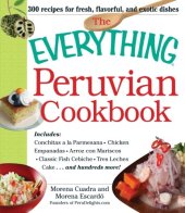 book The Everything Peruvian Cookbook: Includes Conchitas a la Parmesana, Chicken Empanadas, Arroz con Mariscos, Classic Fish Cebiche, Tres Leches Cake and hundreds more!