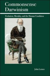 book Commonsense Darwinism : Evolution, Morality, and the Human Condition