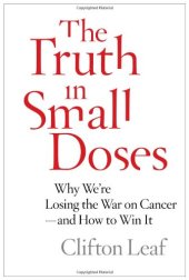 book The truth in small doses : why we're losing the war on cancer-and how to win it