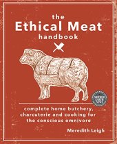 book The ethical meat handbook : complete home butchery, charcuterie and cooking for the conscious omnivore