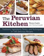 book The Peruvian kitchen : traditions, ingredients, tastes, and techniques in 100 delicious recipes