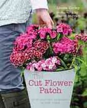 book The cut flower patch : grow your own cut flowers all year round