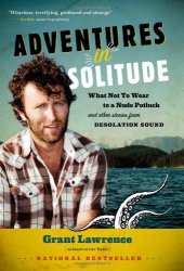 book Adventures in Solitude : What Not To Wear to a Nude Potluck and Other Stories from Desolation Sound