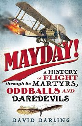 book Mayday! : a history of flight through its martyrs, oddballs, and daredevils