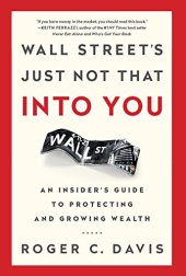 book Wall Street’s just not that into you : an insider’s guide to protecting and growing wealth