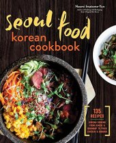 book Seoul food Korean cookbook : Korean cooking from kimchi and bibimbap to fried chicken and bingsoo