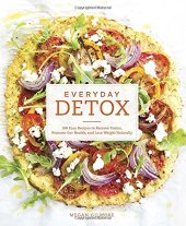 book Everyday detox : 100 easy recipes to remove toxins, promote gut health, and lose weight naturally