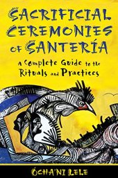 book Sacrificial ceremonies of Santería : a complete guide to the rituals and practices