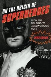 book On the origin of superheroes : from the big bang to Action Comics no. 1