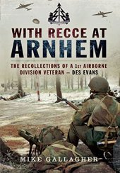 book With Recce at Arnhem : the recollections of Trooper Des Evans - a 1st Airborne Division Veteran