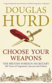 book Choose your weapons : the British Foreign Secretary : 200 years of argument, success and failure