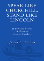 book Speak like Churchill, stand like Lincoln : 21 powerful secrets of history’s greatest speakers