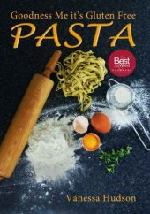 book Goodness Me it's Gluten Free PASTA: 24 Shapes: 18 Flavours: 100 Recipes: Pasta Making Basics and Beyond