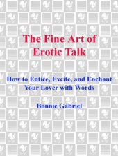 book The fine art of erotic talk : how to entice, excite, and enchant your lover with words