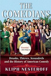 book The Comedians: Drunks, Thieves, Scoundrels, and the History of American Comedy