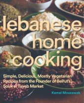 book Lebanese home cooking : simple, delicious, mostly vegetarian recipes from the founder of Beirut’s Souk el Tayeb market