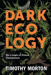 book Dark ecology : for a logic of future coexistence