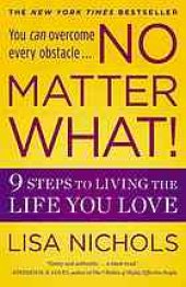 book No matter what! : 9 steps to living the life you love