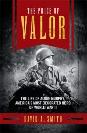 book The price of valor : the life of Audie Murphy, America's most decorated hero of World War II