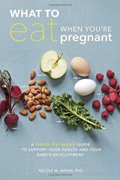 book What to eat when you’re pregnant : a week-by-week guide to support your health and your baby’s development during pregnancy