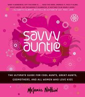 book Savvy auntie : the ultimate guide for cool aunts, great-aunts, godmothers, and all women who love kids