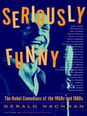 book Seriously funny : the rebel comedians of the 1950s and 1960s