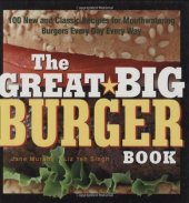 book The Great Big Burger Book: 100 New and Classic Recipes for Mouthwatering Burgers Every Day Every Way