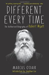 book Different every time : the authorised biography of Robert Wyatt