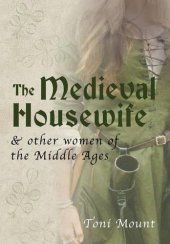 book The Medieval Housewife: & Other Women of the Middle Ages