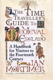 book The time traveller’s guide to medieval England : a handbook for visitors to the fourteenth century