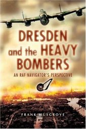 book Dresden and the Heavy Bombers: An RAF Navigator's Perspective