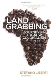 book Land grabbing : journeys in the new colonialism