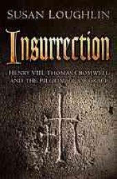 book Insurrection: Henry Viii, Thomas Cromwell And The Pilgrimage Of Grace