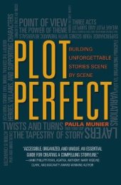 book Plot perfect : how to build unforgettable stories scene by scene