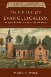 book The Rise of Evangelicalism: The Age of Edwards, Whitefield and the Wesleys