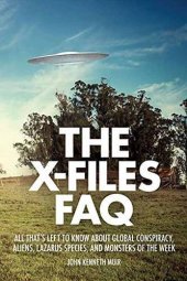 book The X-files FAQ : all that's left to know about global conspiracy, aliens, Lazarus species, and monsters of the week