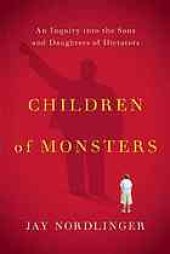 book Children of Monsters: An Inquiry into the Sons and Daughters of Dictators