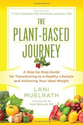 book The plant-based journey : a step-by-step guide for transitioning to a healthy lifestyle and achieving your ideal weight