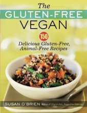 book The Gluten-Free Vegan : 150 Delicious Gluten-Free, Animal-Free Recipes