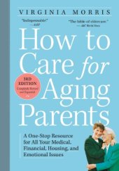 book How to Care for Aging Parents: A One-Stop Resource for All Your Medical, Financial, Housing, and Emotional Issues