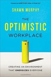 book The optimistic workplace : creating an environment that energizes everyone