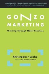 book Gonzo Marketing : Winning Through Worst Practices