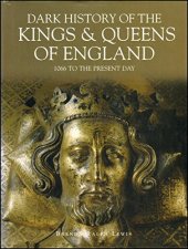 book Dark history of the kings and queens of england : 1066 to the present day