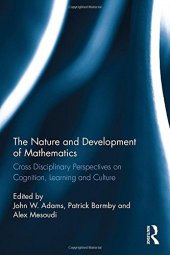 book The Nature and Development of Mathematics: Cross Disciplinary Perspectives on Cognition, Learning and Culture