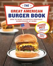 book The Great American Burger Book: How to Make Authentic Regional Hamburgers at Home