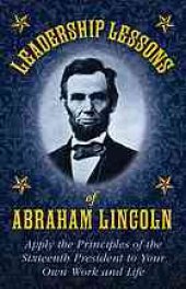 book Leadership lessons of Abraham Lincoln : apply the principles of the sixteenth President to your own work and life