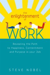 book The Enlightenment of Work: Revealing the Path to Happiness, Contentment and Purpose in Your Job