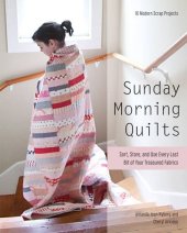 book Sunday morning quilts : 16 modern scrap projects : sort, store, and use every last bit of your treasured fabrics