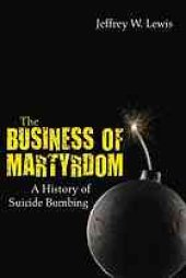 book The business of martyrdom : a history of suicide bombing